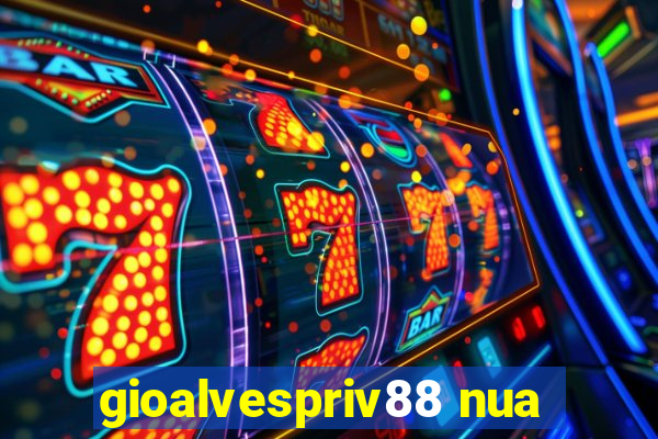 gioalvespriv88 nua